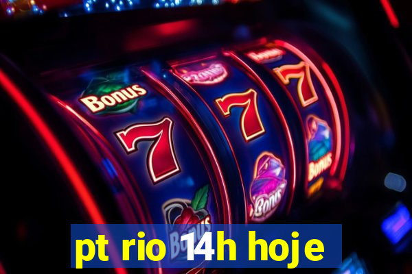 pt rio 14h hoje